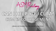 Eroticaudio - kan ik je helpen klaarkomen? sperma aanmoediging asmr