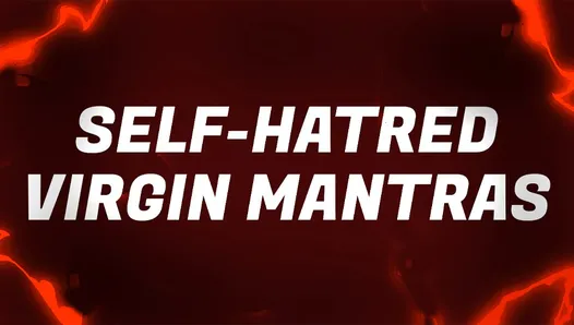 Self-Hatred Virgin Mantras
