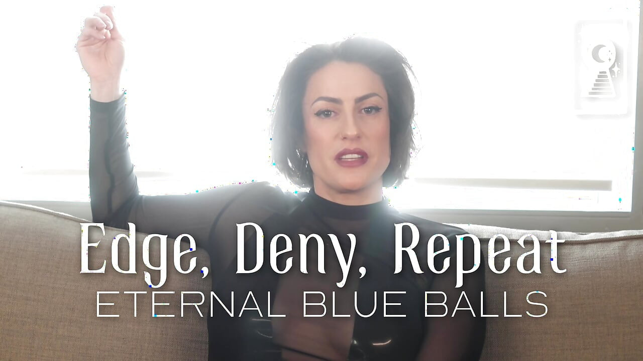 Edge, deny, repeat - sonsuz mavi taşaklar