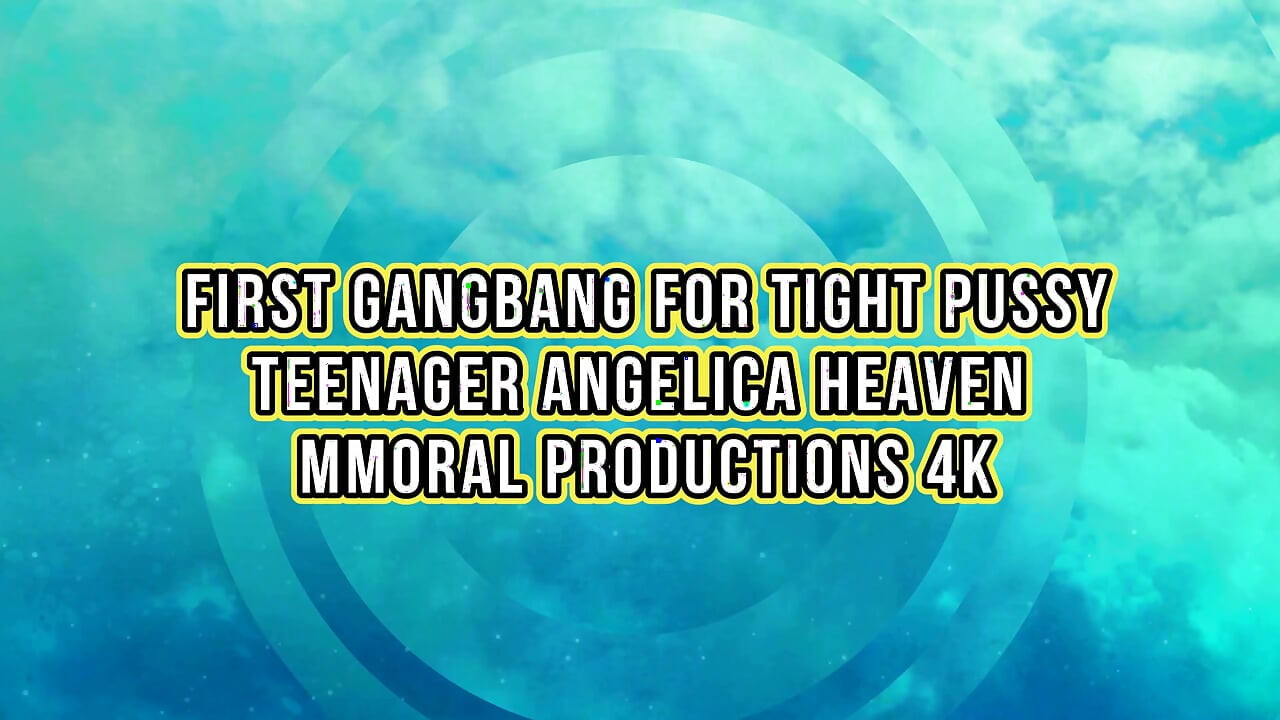 紧致阴户少女Angelica Heaven的首次群交