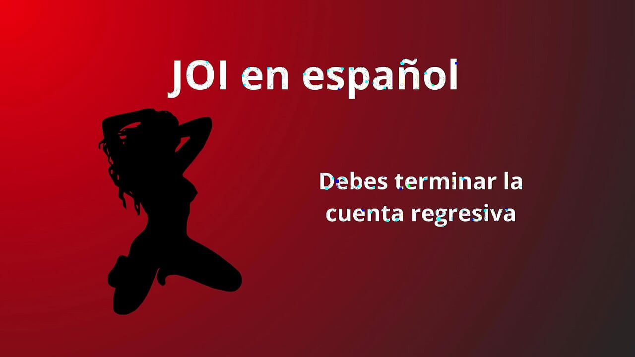 JOI in Spanish, You Must Finish the Countdown