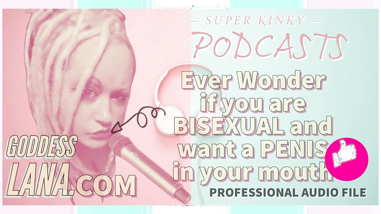 Kinky Podcast 5 Ever Wonder if You Are Bisexual and Want a Penis in Your Mouth