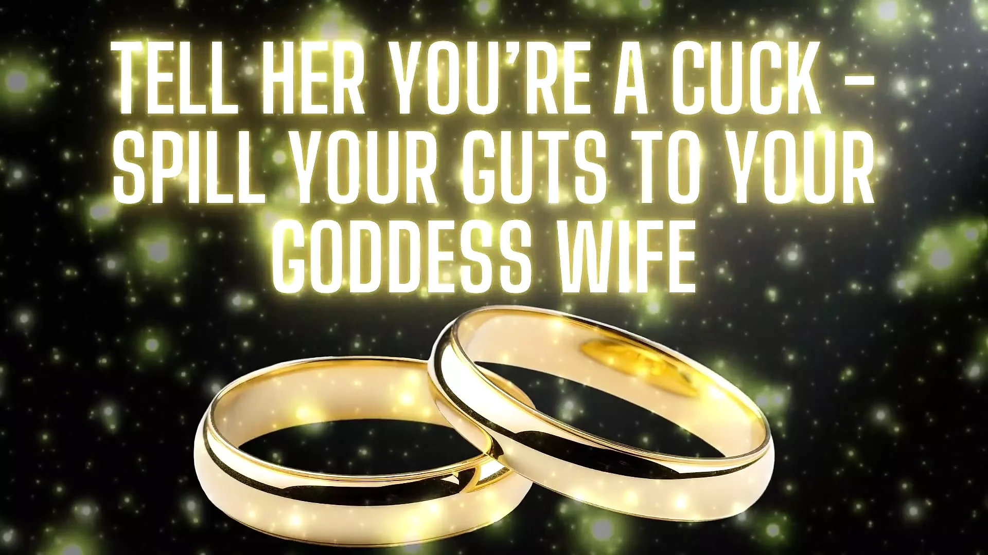 Tell Her You’re a Cuck - Spill Your Guts to Your Goddess Wife