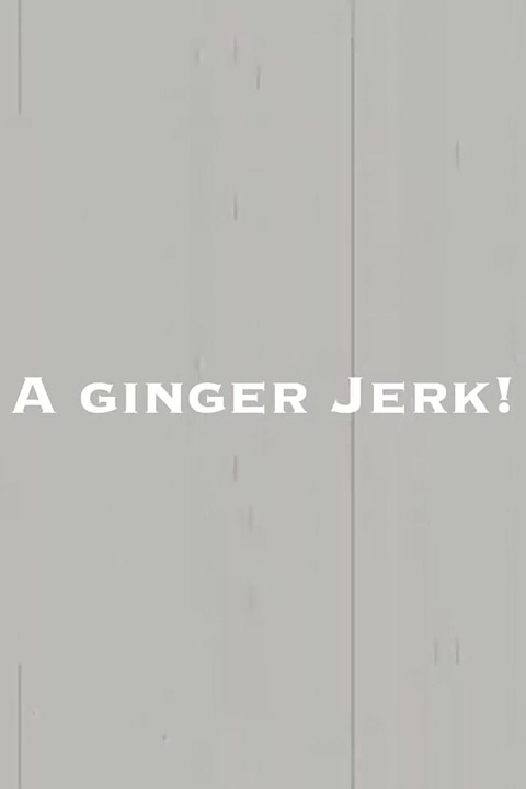 A Ginger Jerk!