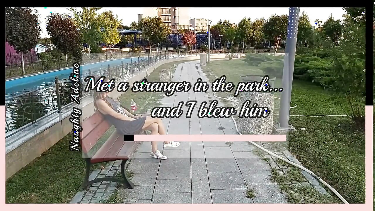 Met a stranger in the park and I blew him