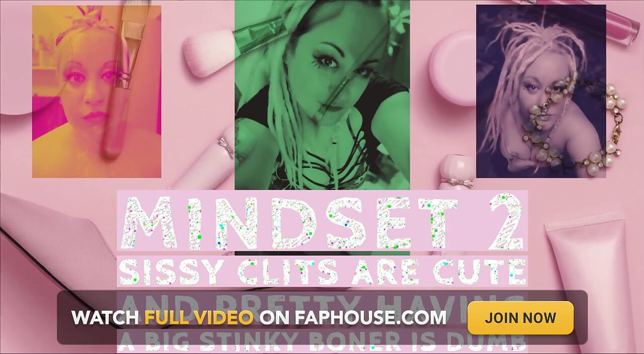 Mindset2 Sissy Clits er søde og smukke, at have en stor stinkende pik er dum