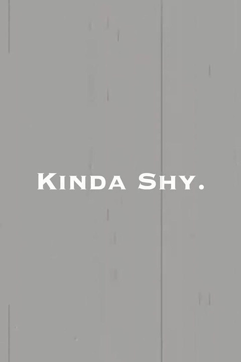 Kinda Shy.