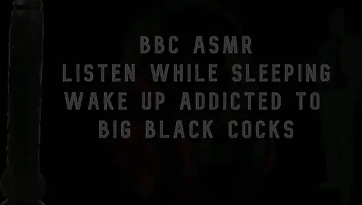 BBC Asmr Wake up Wanting Big Black Cocks