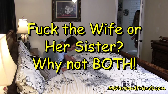 Fuck the Wife or Her Sister? Why Not BOTH!