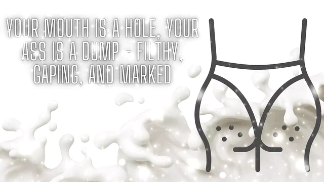 Your Mouth Is a Hole, Your Ass Is a Dump - Filthy, Gaping, and Marked