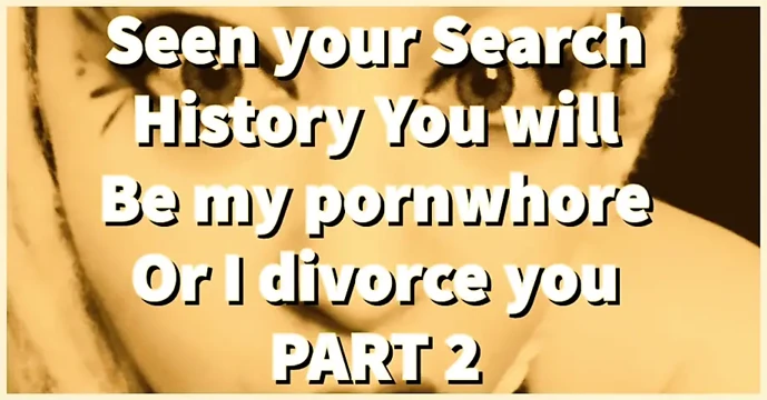 Part 2 Seen Your Search History You Will Be My Pornwhore or I Divorce You