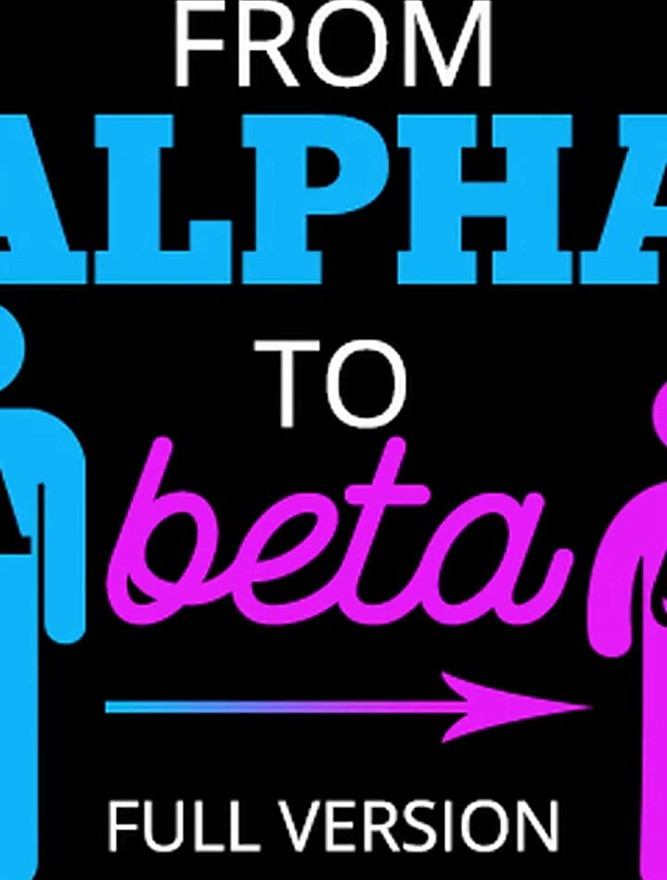 From Alpha to Beta Full Version