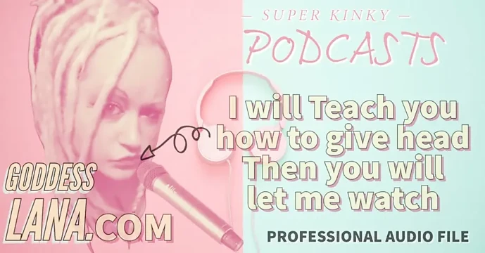 Kinky Podcast 14 I Will Teach You How to Give Head Then You Will Let Me Watch
