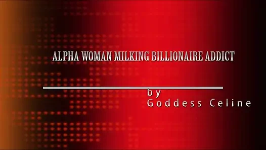 Alpha-frau melkt milliardärsüchtig