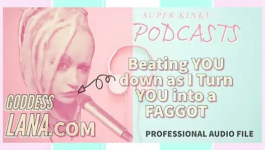 Kinky Podcasst 3 Beating You Down as I Turn You Into a Gay