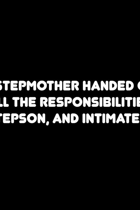 The Stepmother Handed Over All the Responsibilities to Her Stepson, and Intimate with Him