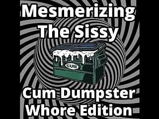 Ipnotizzante la sissy Cum Dumpster puttana Addn