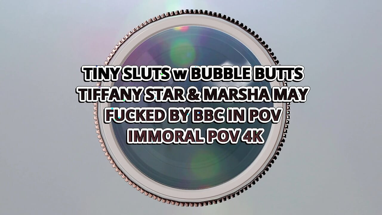 Tiny Sluts W Bubble Butts Tiffany Star & Marsha May Fucked by BBC in POV - Immoral POV 4K