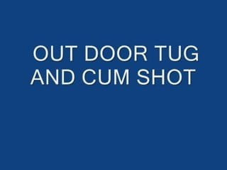 outdoor tug and cum shot