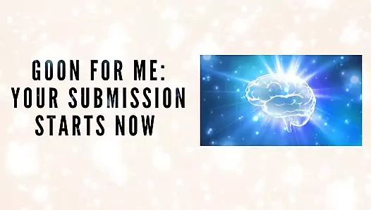 Goon for Me - Your Submission Starts Now