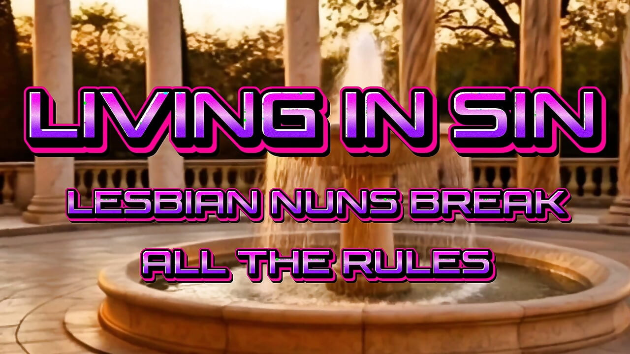 Slutty Lesbian Nuns Living in Sin