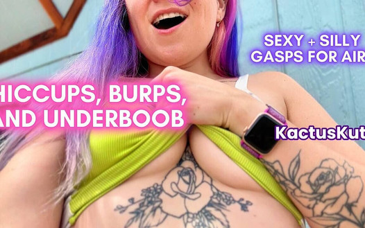 Sughițe, Burps și Underboob