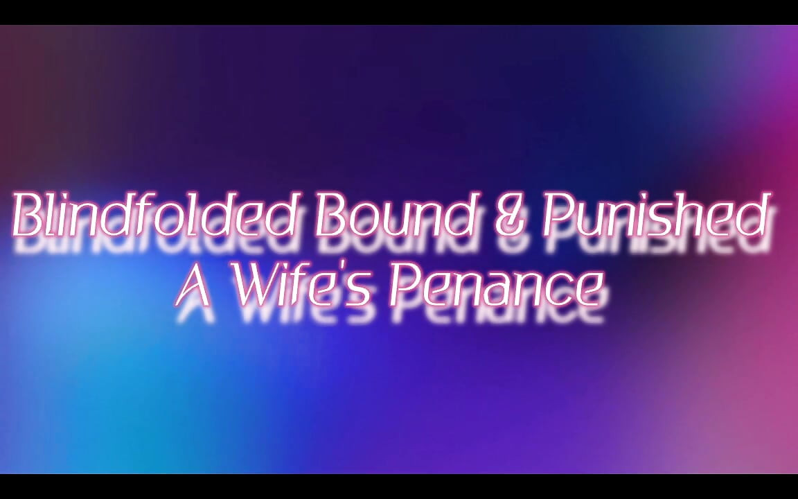 Blindfolded Bound And Punished A Wife's Penance