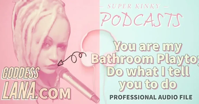 Kinky Podcast 18 You Are My Bathroom Playtoy Do What I Tell You to Do