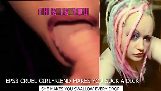 Eps3 Cruel girlfriend makes you suck a dick and swallow too