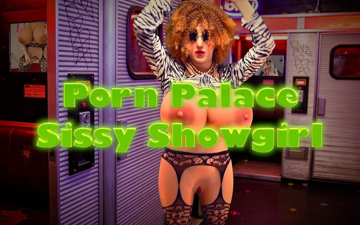 Porn Palace Sissy Showgirl