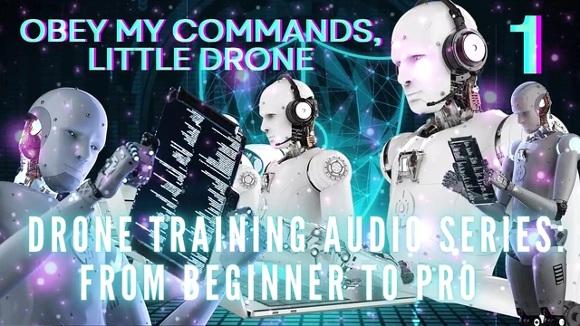 Drone Training Audio Series From Beginner to Pro - Obey My Commands, Little Drone