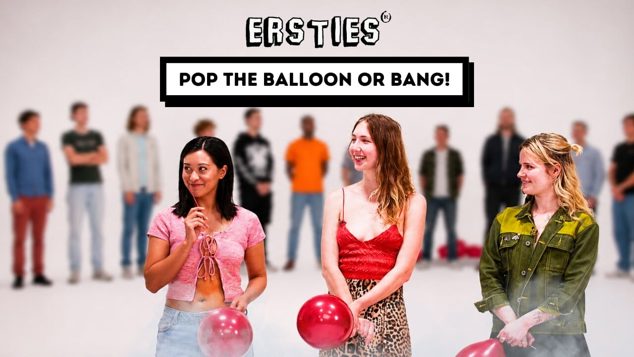 Ersties - Pop The Balloon Or Bang - Ep 1 of 4