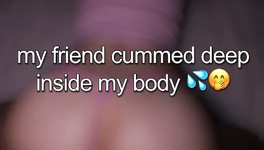 My Friend Cummed Deep Inside My Tight Pussy