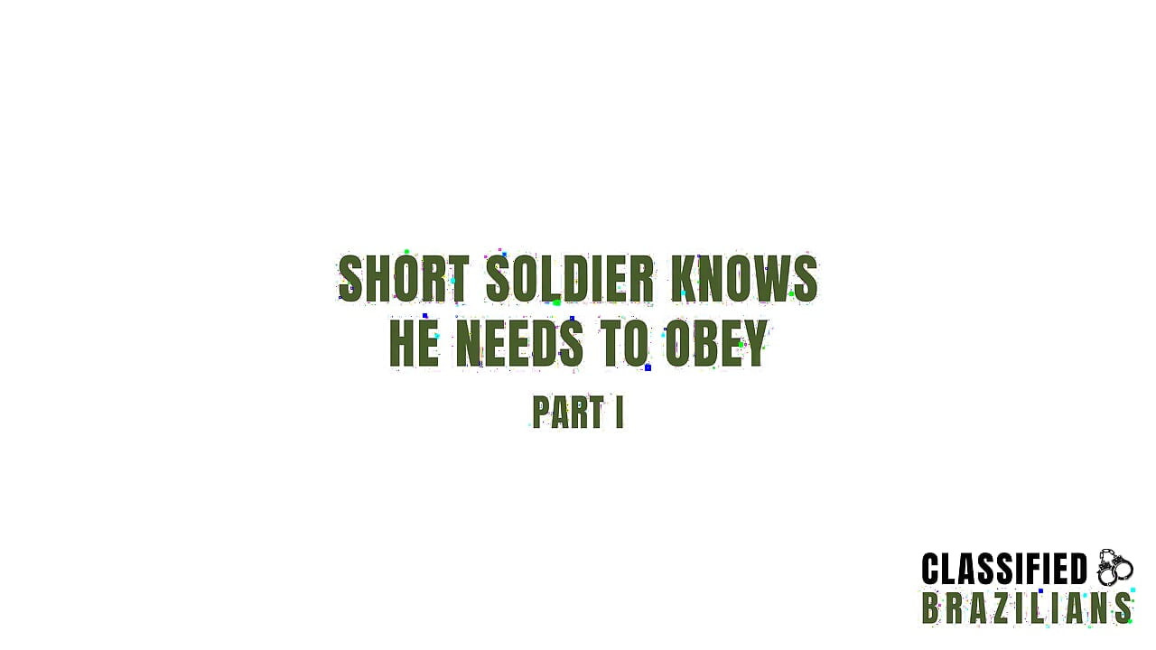 Short Soldier Knows He Needs to Obey - Part 1