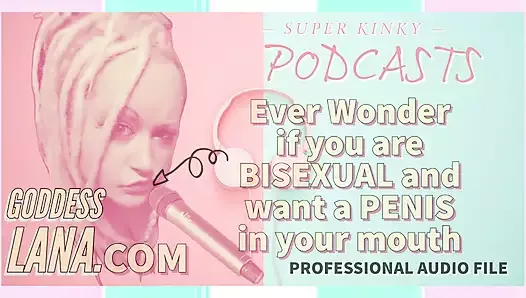 AUDIO ONLY - Kinky Podcast 5 se demande si vous êtes bisexuel et voulez un pénis dans la bouche