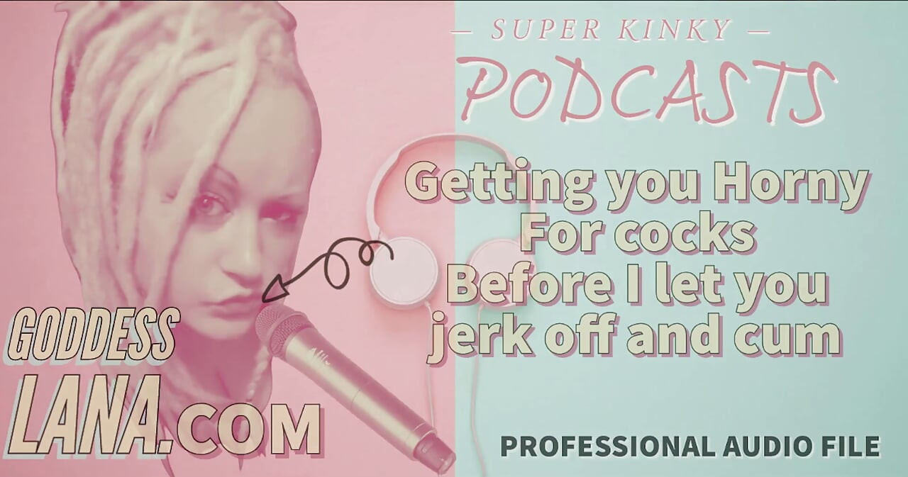 Kinky Podcast 13 Getting You Horny for Cocks Before I Let You Jerk off and Cum