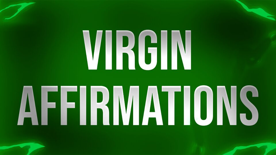 Virgin Affirmations for Unfuckable Losers