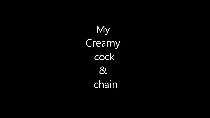 Chain porn video – My creamy cock & chain