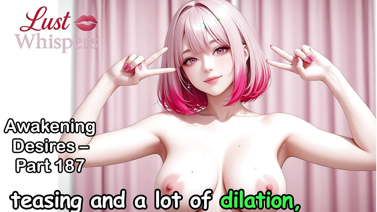 Awakening Desires, Part One Hundred Eighty-seven
