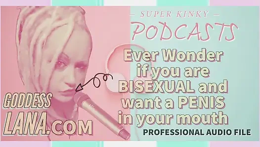 Извращенный подкаст 5 когда-нибудь интересно, если вы бисексуальный и хотите пенис в рот