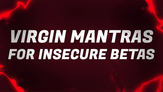 Virgin Mantras for Insecure Betas