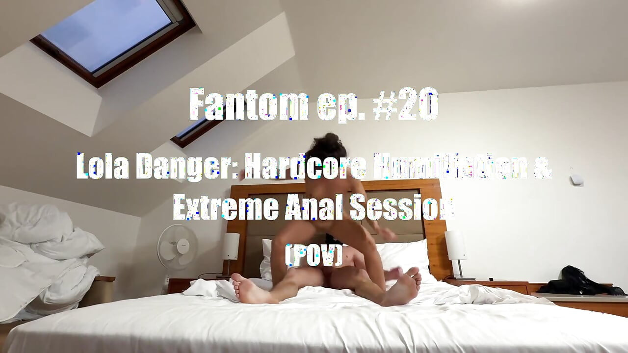 Fantom Ep. # 20 Lola Danger - Full Nelson Hardcore Anal i Cum w jej oczach