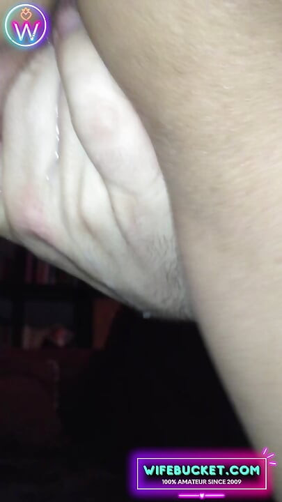 Wifebucket Amateurs - I play with her pussy and she cums on my fingers