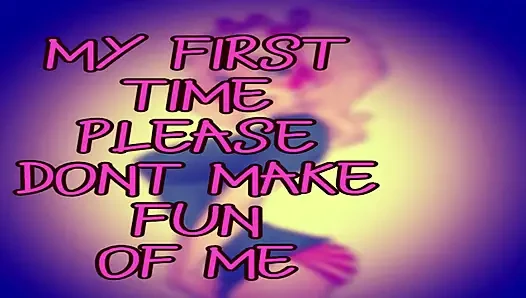 Its My First Time Please Dont Make Fun of Me