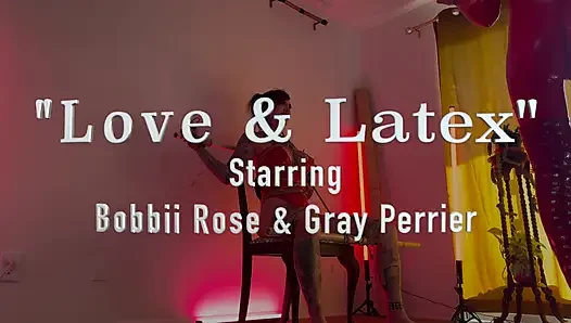 Love & Latex with Bobbii Rose & Gray Perrier