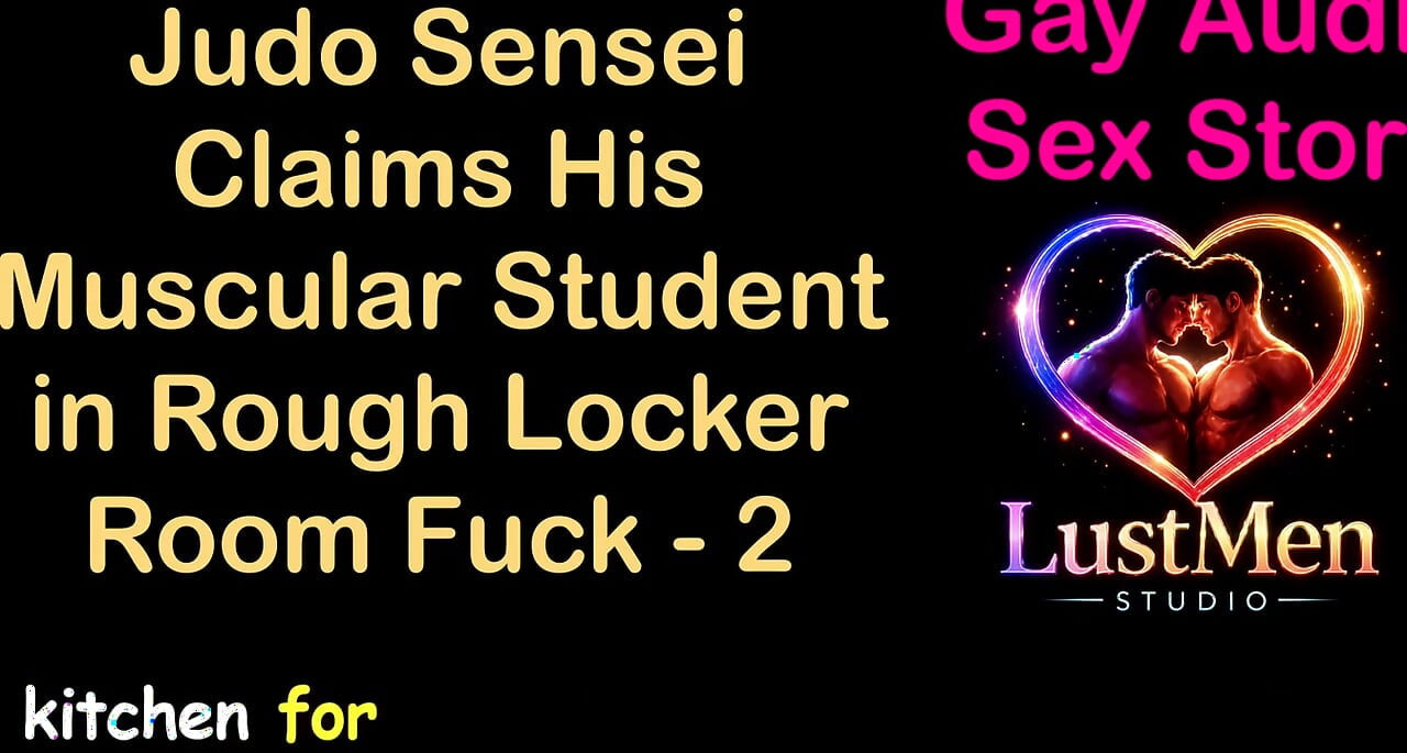 Gay Audio Sex Story - Judo Sensei Claims His Muscular Student in Rough Locker Room Fuck - Part 2