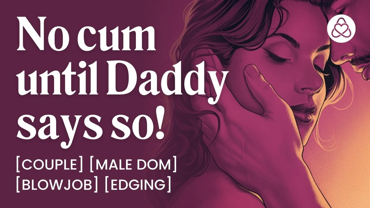 ASMR Audio Porn: Daddy Dom Edging His Submissive Wife at Home - Oral, Blowjob & Dirty Talk – Erotic Audio Roleplay for Women