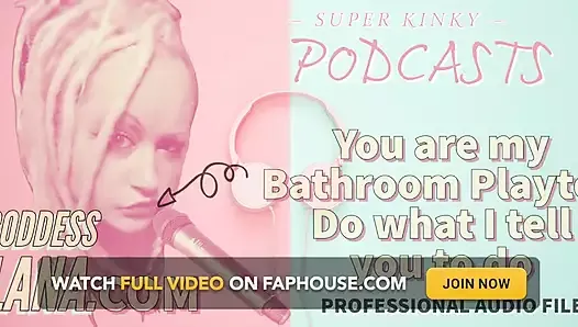 AUDIO ONLY - Kinky podcast 18 - You are my bathroom playtoy do what i tell you to do