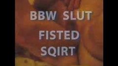 BBW Slut Fisted Squirt