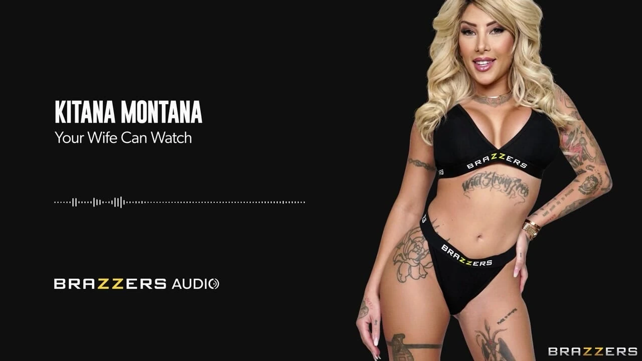 你的妻子可以观看Kitana Montana Brazzers